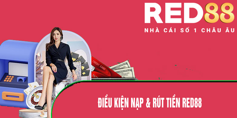 Điều kiện nạp và rút tiền red88